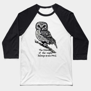 The silence of the night belongs to an owl Baseball T-Shirt